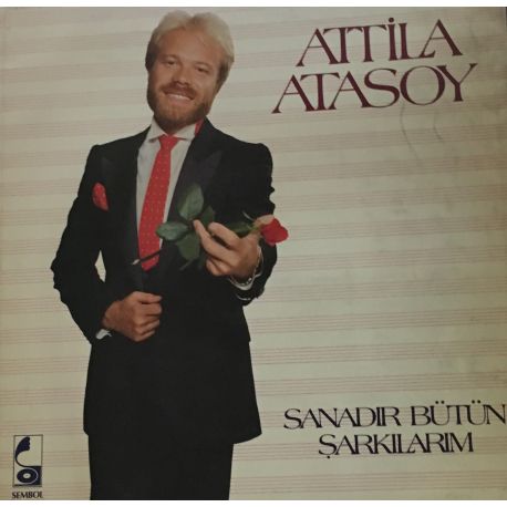 Atilla Atasoy ‎– Sanadır Bütün Şarkılarım