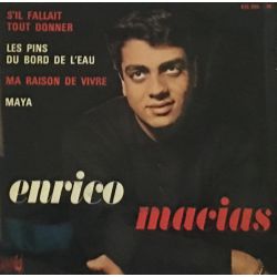 Enrico Macias ‎– S'il Fallait Tout Donner/ Les Pins Du Bord De L'Eau / Ma Raison De Vivre / Maya Plak