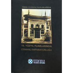 Osmanlı ve Avrupalı Yazarların Gözüyle 19. Yüzyıl Fuarlarında Osmanlı İmparatorluğu