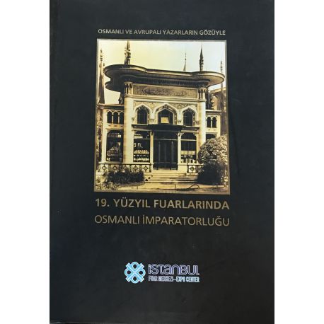 Osmanlı ve Avrupalı Yazarların Gözüyle 19. Yüzyıl Fuarlarında Osmanlı İmparatorluğu