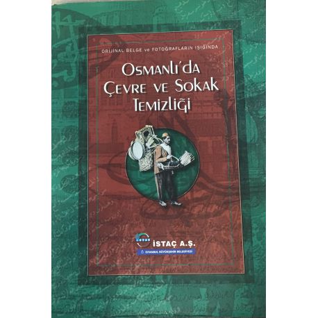 Orjinal Belge ve Fotoğrafların Işığında Osmanlı'da Çevre ve Sokak Temizliği