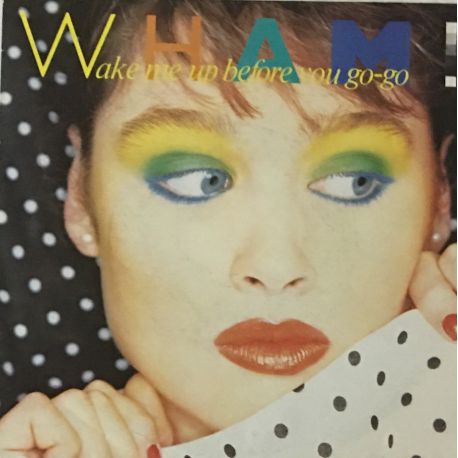 Wham! ‎– Wake Me Up Before You Go-Go