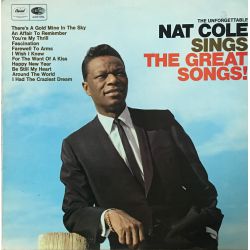 Nat Cole* ‎– The Unforgettable Nat Cole Sings The Great Songs!