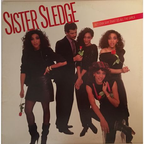Sister Sledge ‎– Bet Cha Say That To All The Girls Plak