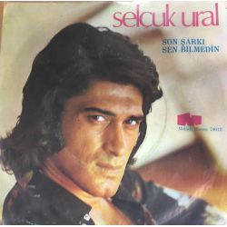 Selçuk Ural ‎– Son Şarkı / Sen Bilmedin