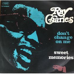 Ray Charles ‎– Don't Change On Me / Sweet Memories Plak